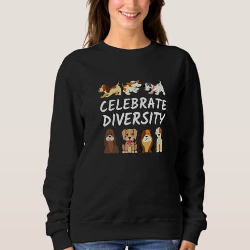 Dog   Celebrate Diversity in Dogs  Funny Dog Sloga Sweatshirt