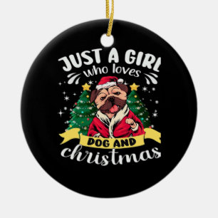 Dog Christmas - Just a Girl who Loves Dog and Chri Ceramic Ornament