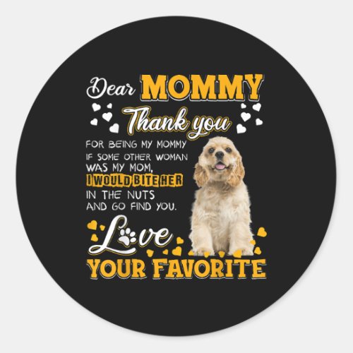 Dog Cocker Spaniel Dear Mommy Thank You For Being  Classic Round Sticker