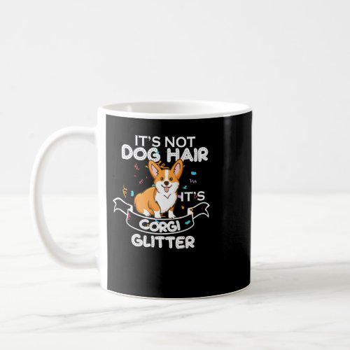 Dog Corgi Its Not Dog Hair Its Corgi Glitter Funny Coffee Mug