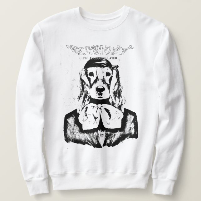 DOG CREWNECK I'LL APOLOGIZE LATER (BLACK & WHITE) SWEATSHIRT (Design Front)
