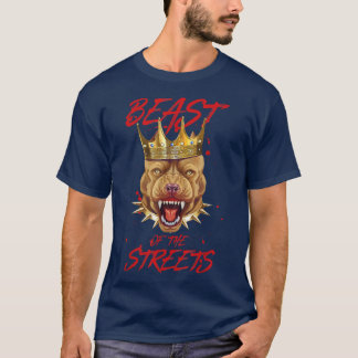 Dog CrownBeast Of The Streets Pit Motivation King T-Shirt
