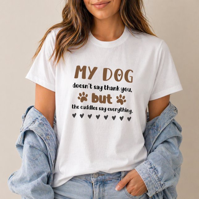 Dog Cuddles Say Everything Dog Mom T-Shirt (t-shirt with a cute dog quote design, perfect for dog moms and everyday casual style.)