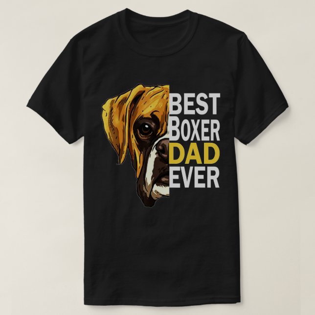 Dog dad, best dog dad ever, dog dad t , boxer dad  T-Shirt (Design Front)