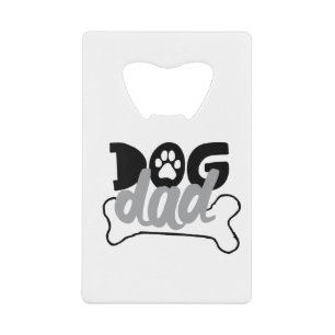 Dog Dad Bone Quotes About Dogs Being Family Foster Credit Card Bottle Opener