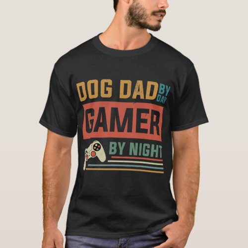 Dog Dad By Day Gamer By Night Dog Lover Gaming T_Shirt