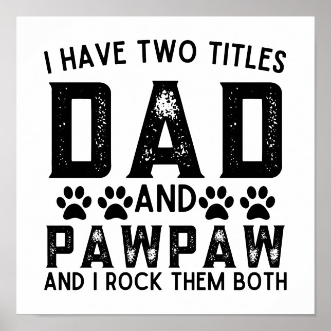 Dog Dad Funny I Have Two Titles Dad And Pawpaw Poster (Front)
