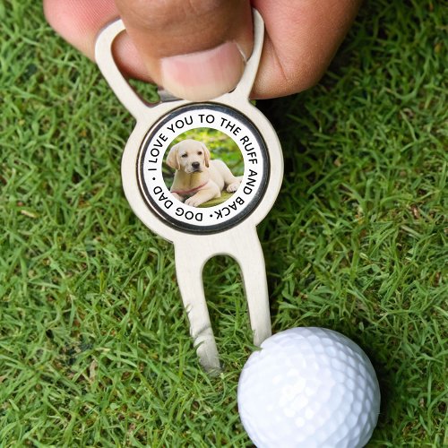 Dog Dad I Love You to the Ruff and Back Photo Divot Tool