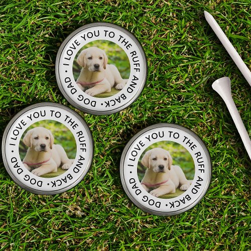 Dog Dad I Love You to the Ruff and Back Photo Golf Ball Marker