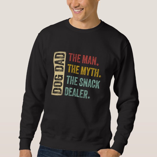 Dog Dad The Man The Myth The Snack Dealer Dog Dad  Sweatshirt (Front)
