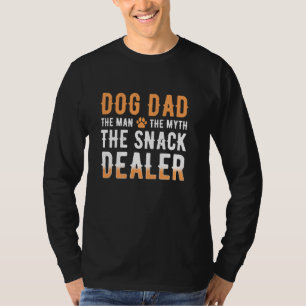 Dog Dad The Man The Myth The Snack Dealer T-Shirt