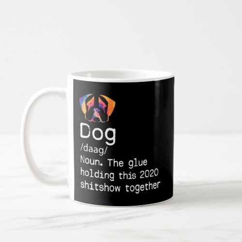 Dog Definition Glue That Holds This 2020 Shitshow  Coffee Mug