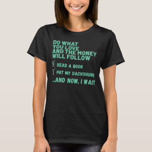 Dog  Do What You Love Read Book Pat My DACHSHUND T-Shirt