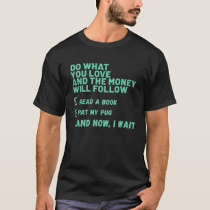 Dog  Do What You Love Read Book Pat My PUG T-Shirt