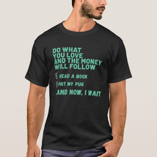 Dog  Do What You Love Read Book Pat My PUG T-Shirt (Front)