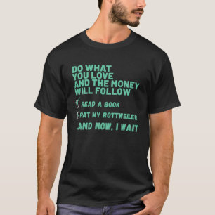 Dog Do What You Love Read Book Pat My ROTTWEILER T-Shirt