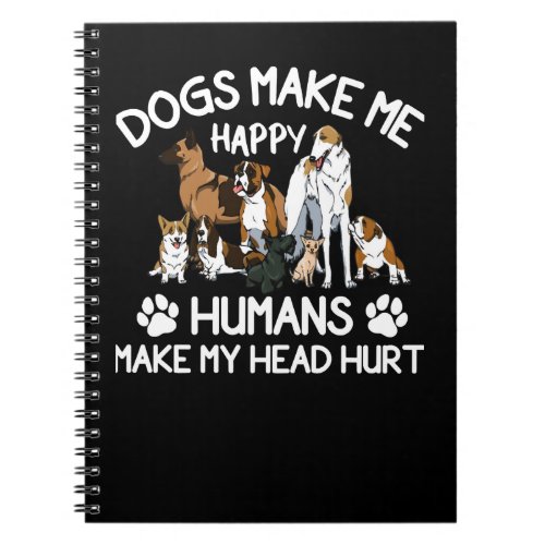 Dog Dogs Make Me Happy Humans Make My Head Hurt 57 Notebook
