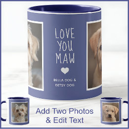 Dog Dogs Mom Maw 2 Photos & Text Blue C49 & White  Mug