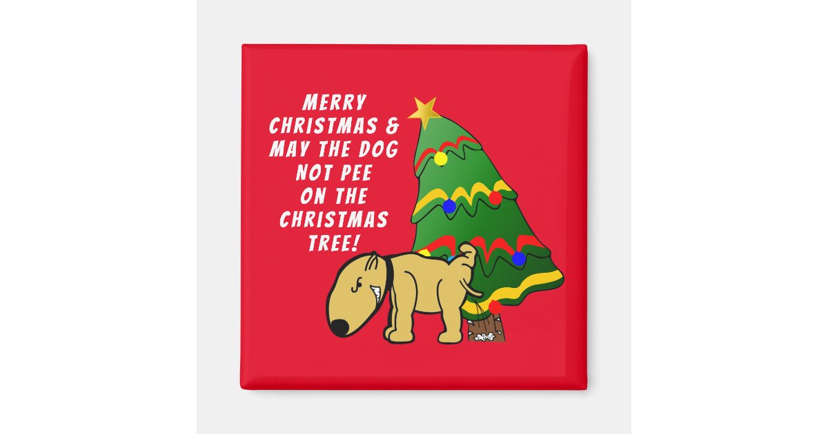 Dog Don't Pee On The Christmas Tree Zazzle