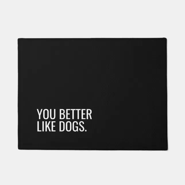 Dog doormat you better like dogs quote Zazzle