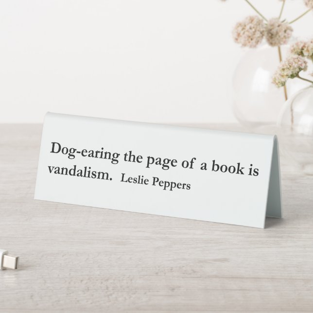 Dog-earing ~ Quote Leslie Peppers Table Tent (In SItu (Table))