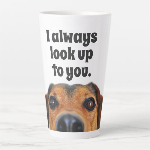Dog Face I Always Look up to you Large Latte Mug