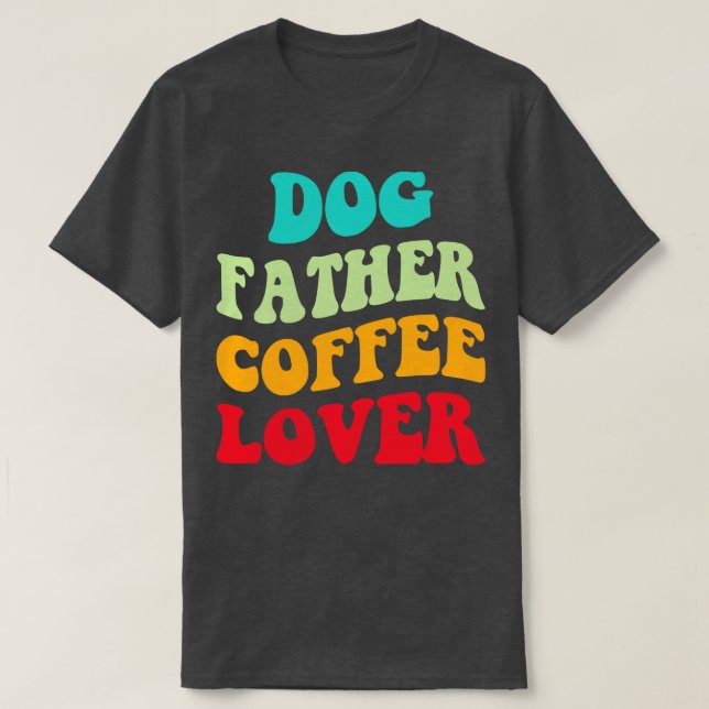 Dog Father Coffee Lover III T-Shirt (Design Front)