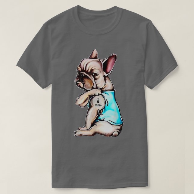 Dog French Bulldog Dog Tattoo I Love Mom Mother's  T-Shirt (Design Front)