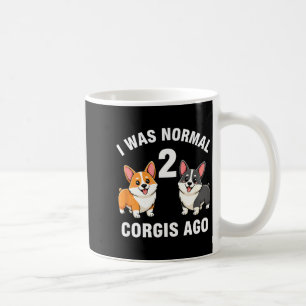 Dog Funny Corgi Dog I Was Normal 2 Corgis Ago  Coffee Mug