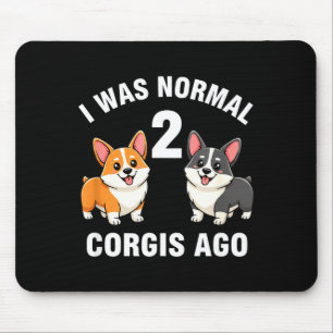 Dog Funny Corgi Dog I Was Normal 2 Corgis Ago  Mouse Pad