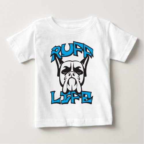 Dog Funny Novelty Pun _ Ruff Life Baby T_Shirt