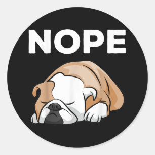 Dog Gift Bulldog Nope For Bulldog Lover ! Classic Round Sticker