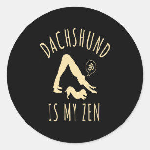 Dog Gift Dachshund Is My Zen Classic Round Sticker
