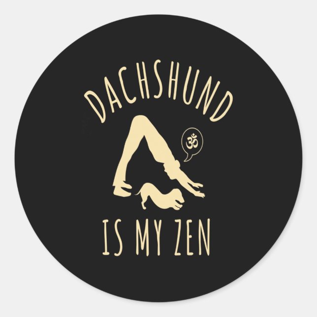 Dog Gift | Dachshund Is My Zen Classic Round Sticker (Front)