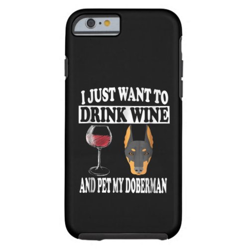 Dog Gift  Dink Wine And Pet My Doberman Tough iPhone 6 Case
