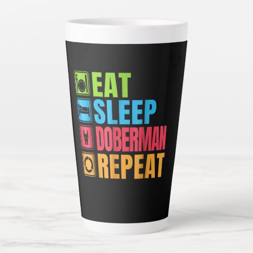 Dog Gift  Eat _ Sleep _ Doberman _ Repeat Latte Mug