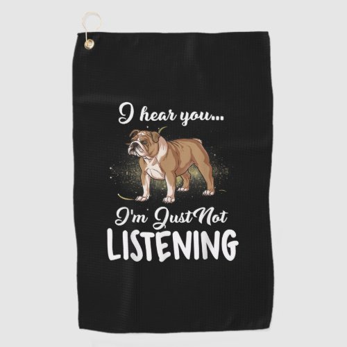Dog Gift English Bulldog I Hear You Not Listening Golf Towel