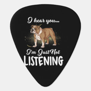 Dog Gift  English Bulldog I Hear You Not Listening Guitar Pick