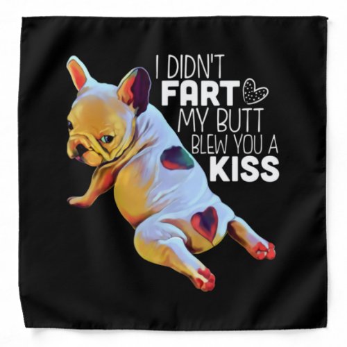 Dog Gift  I Didnt Fart My Butt Blew You A Kiss Bandana