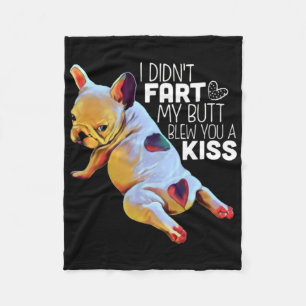 Dog Gift   I Didn't Fart My Butt Blew You A Kiss Fleece Blanket