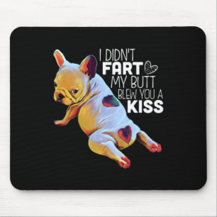Dog Gift I Didn't Fart My Butt Blew You A Kiss Mouse Pad