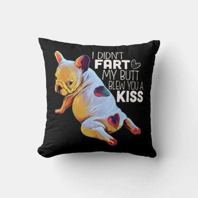 Dog Gift | I Didn't Fart My Butt Blew You A Kiss Throw Pillow (Front)