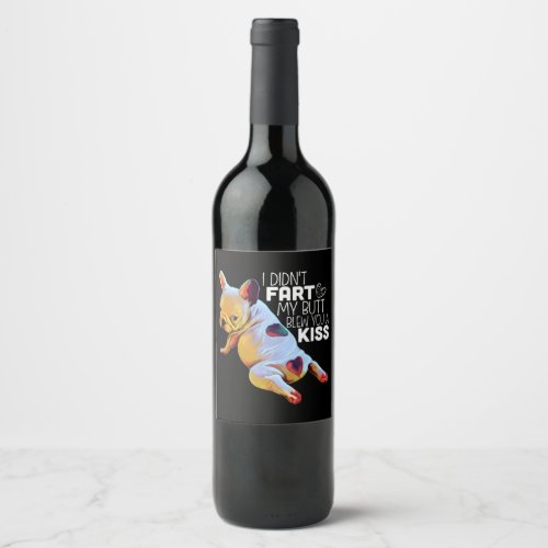 Dog Gift  I Didnt Fart My Butt Blew You A Kiss Wine Label