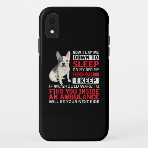 Dog Gift  I To Sleep On My Bed My French Bulldog iPhone XR Case