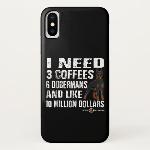 Dog Gift  One need in 3 need will have 6 Dobeman iPhone XS Case