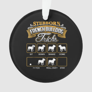 Dog Gift Stubborn French Bulldog Tricks Ornament