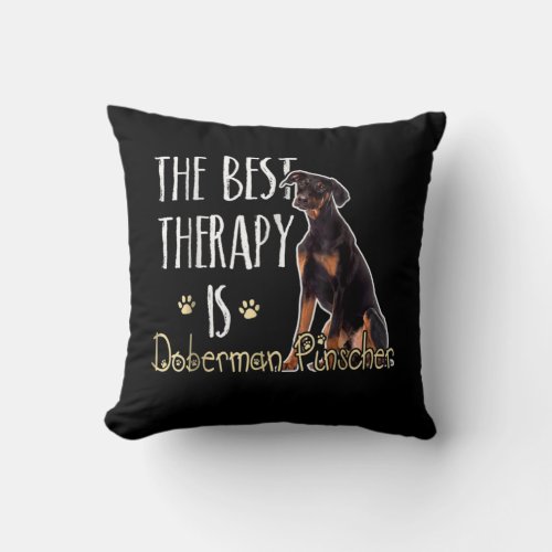 Dog Gift  The Best Therapy Is Doberman Pindcher Throw Pillow