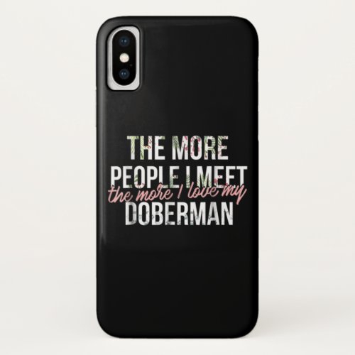 Dog Gift  The More People I Meet I Love My Doberm iPhone XS Case