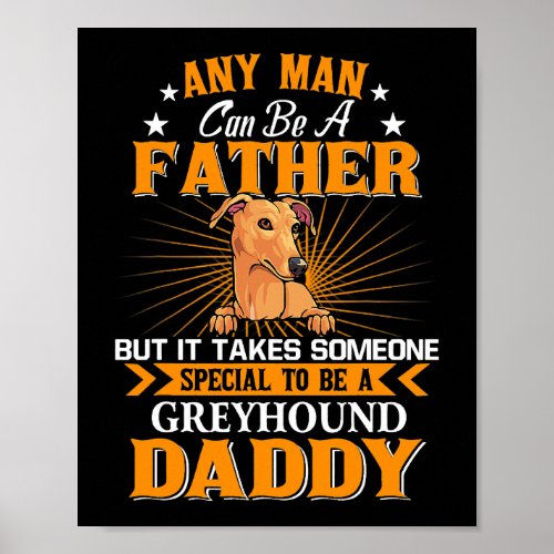 Dog Grayhound Any Man Can Be A Father Greyhound Da Poster