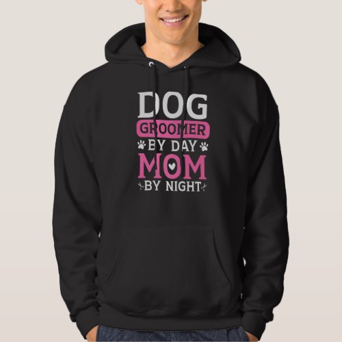 Dog Groomer By Day Mom By Night Fur Artist Mothers Hoodie